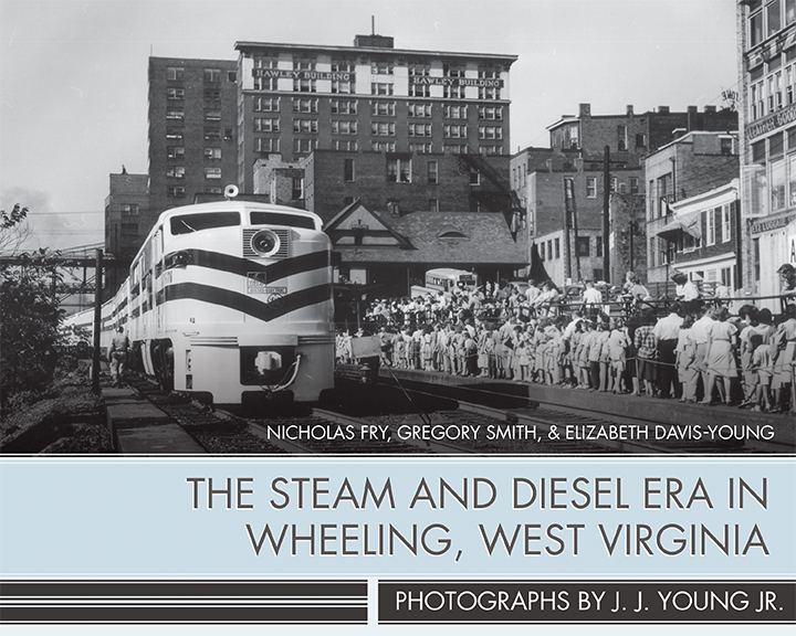 The Steam and Diesel Era in Wheeling, West Virginia 