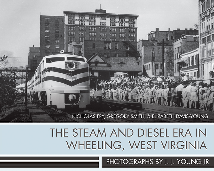 The Steam and Diesel Era in Wheeling,  West Virginia 